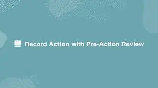 Record Action with Pre-Action Review