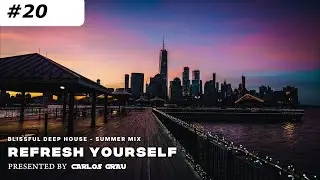 Deep House Summer 2024 | Refresh Yourself #20 | Carlos Grau