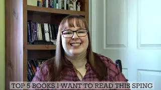 Top 5 Books I Want to Read This Spring