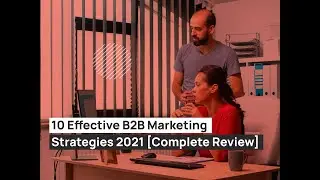 10 Effective B2B Marketing Strategies 2021