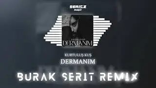 Kurtuluş Kuş - Dermanım (Burak Şerit Remix)