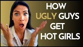 How Ugly Guys Get Hot Girls