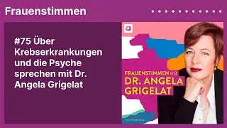 #75 Über Krebserkrankungen und die Psyche sprechen mit Dr. Angela Grigelat | Podcast »Frauenstimmen«