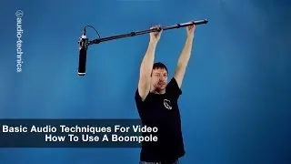 Basic Audio Techniques for Video: How to Use a Boompole