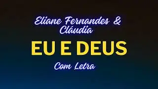 Eu e Deus -  Eliane  Fernandes & Cláudia Canção