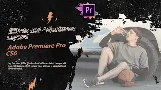 Effects and Adjustment Layers - Adobe Premiere Pro CS6
