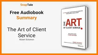 The Art of Client Service by Robert Solomon: 11 Minute Summary