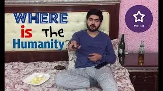 Where Is The Humanity ?