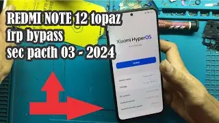 Redmi note 12 topaz frp bypass sectrurity 03-2024