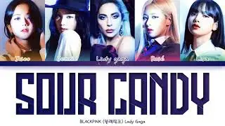 Stefani Joanne Angelina Germanotta,Blackpink - Sour Candy (Color Coded Lyrics)