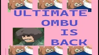 The Return of ULTIMATE OMBU + [Moveset Preview]