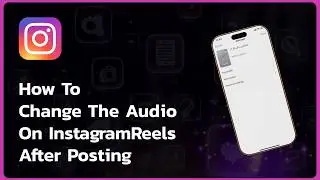 How To Change The Audio On Instagram Reels After Posting