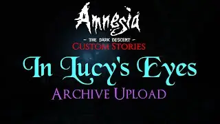 Amnesia Custom Stories In Lucy's Eyes Longplay Archive Upload