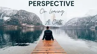 Getting Perspective On Leaving A Cult