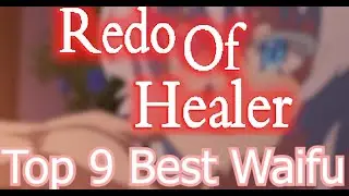 TOP 9 BEST WAIFU | REDO OF HEALER