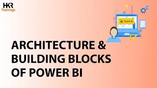 Architecture Of Power BI |  Building Blocks of Power BI | Power BI Tutorial - HKR Trainings
