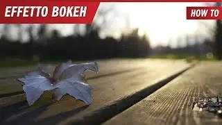 Come avere l'effetto Bokeh nelle foto - Tutorial