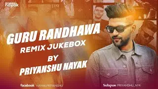 Guru Randhawa Remix Jukebox - Priyanshu Nayak || Nonstop Bollywood & Punjabi Remixes || Latest 2021