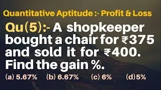 Q5 | A shopkeeper bought a chair for Rs.375 and sold it for Rs 400. Find the gain Percentage.
