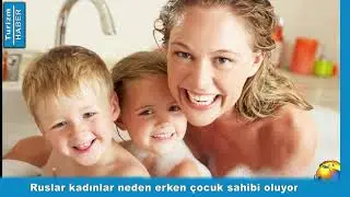 Ruslar kadınlar neden erken çocuk sahibi oluyor