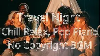 Travel Night, Upbeat Chillhop, Pop Piano (No Copyright Music) Background music NCS