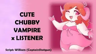 Cute Chubby Vampire x Listener Audio Roleplay