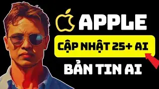 Bản Tin AI | Apple Cập Nhật  AI Khổng Lồ (AI cho Mọi Người!)