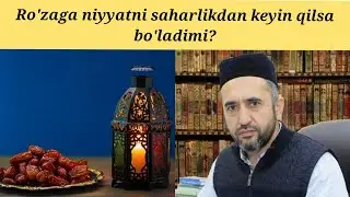 Ro'zaga niyyatni saharlikdan keyin qilsa ham bo'ladimi? Muhammad Ayyub domla