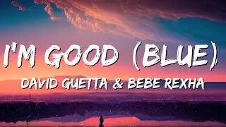 David Guetta, Bebe Rexha - I'm Good (Blue) (Letra/Lyrics) "im good, yeah, i'm feeling alright"
