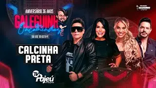 CALCINHA PRETA -  Ao vivo nos 36 Anos do Galeguinho das Encomendas   JULHO 2023
