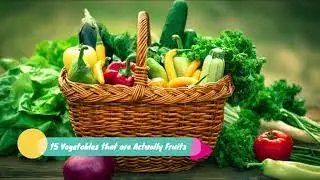 15 Vegetables that are Actually Fruits? - Know List and Reasons Why