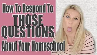 HOW TO RESPOND TO THE MOST COMMON QUESTIONS ABOUT YOUR HOMESCHOOL | With Our Homeschool Castle