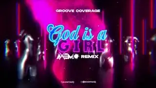 Groove Coverage - God is a Girl (Axemo Remix)