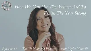 How We Can Use The ‘Winter Arc’ To Finish The Year Strong| Episode 84| The UnMothered Podcast