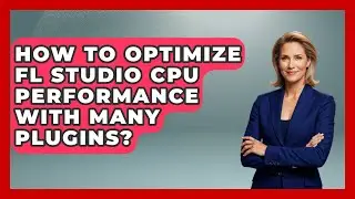 How To Optimize FL Studio CPU Performance With Many Plugins? - Music Producer Mastery