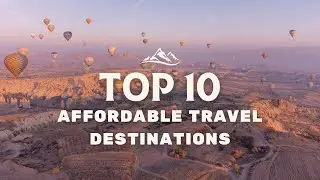 Top 10 Affordable Travel Destinations: Budget-Friendly Wonders