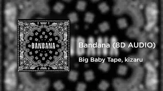 Big Baby Tape, kizaru - Bandana (8D AUDIO)