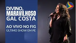 GAL COSTA: Divino, maravilhoso (ao vivo FIG 2022) | Último show em Pernambuco