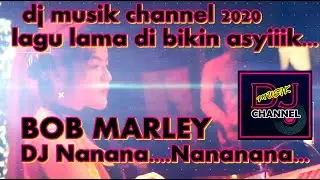 DJ'BOB MARLEY - NANANA  NANANANA TERBARU2020 LAGU LAMA DI BIKIN ASYIK AZ...