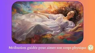 Méditation   aimer son corps physique
