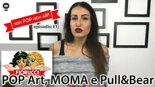 POP ART, MOMA, FIORUCCI e PULL&BEAR – Very POP High ART #1