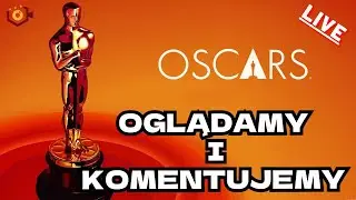 OSKARY 2024 - Oglądamy i Komentujemy NA ŻYWO