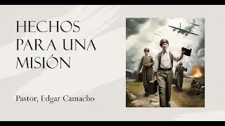 Hechos para una misión  | Pastor Edgar Camacho
