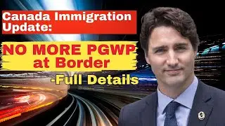 Canada Immigration Update: NO MORE PGWP at Border - Full Details
