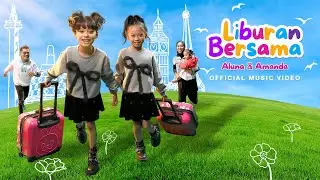 ALUNA DAN AMANDA - LIBURAN BERSAMA (Official Music Video)