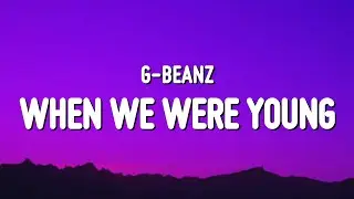 G-Beanz - When We Were Young (Lyrics)