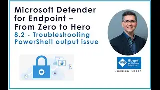 8.2 Troubleshooting PowerShell output issue, MDE from Zero to Hero