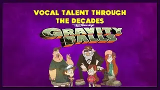 Vocal Talent Through the Decades :-  Gravity Falls 2012