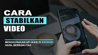 Cara Membuat Video Menjadi Lebih Stabil - Aplikasi Penstabil Video Terbaik yang Mudah Digunakan