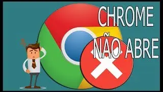 Google Chrome Não Abre